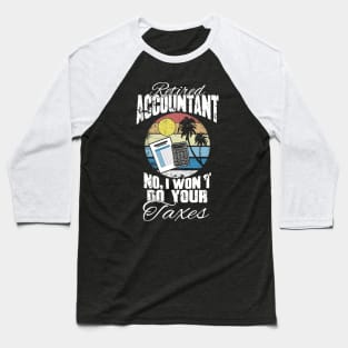 Retired accountant no I won't do your taxes Baseball T-Shirt